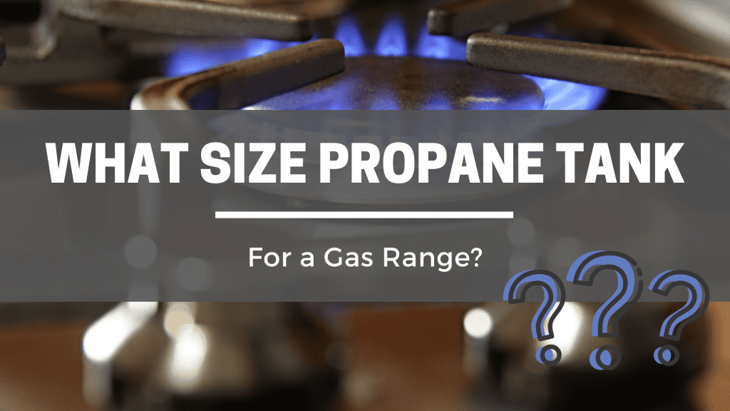 What Size Propane Tank Do You Need For a Gas Range? Captain Patio