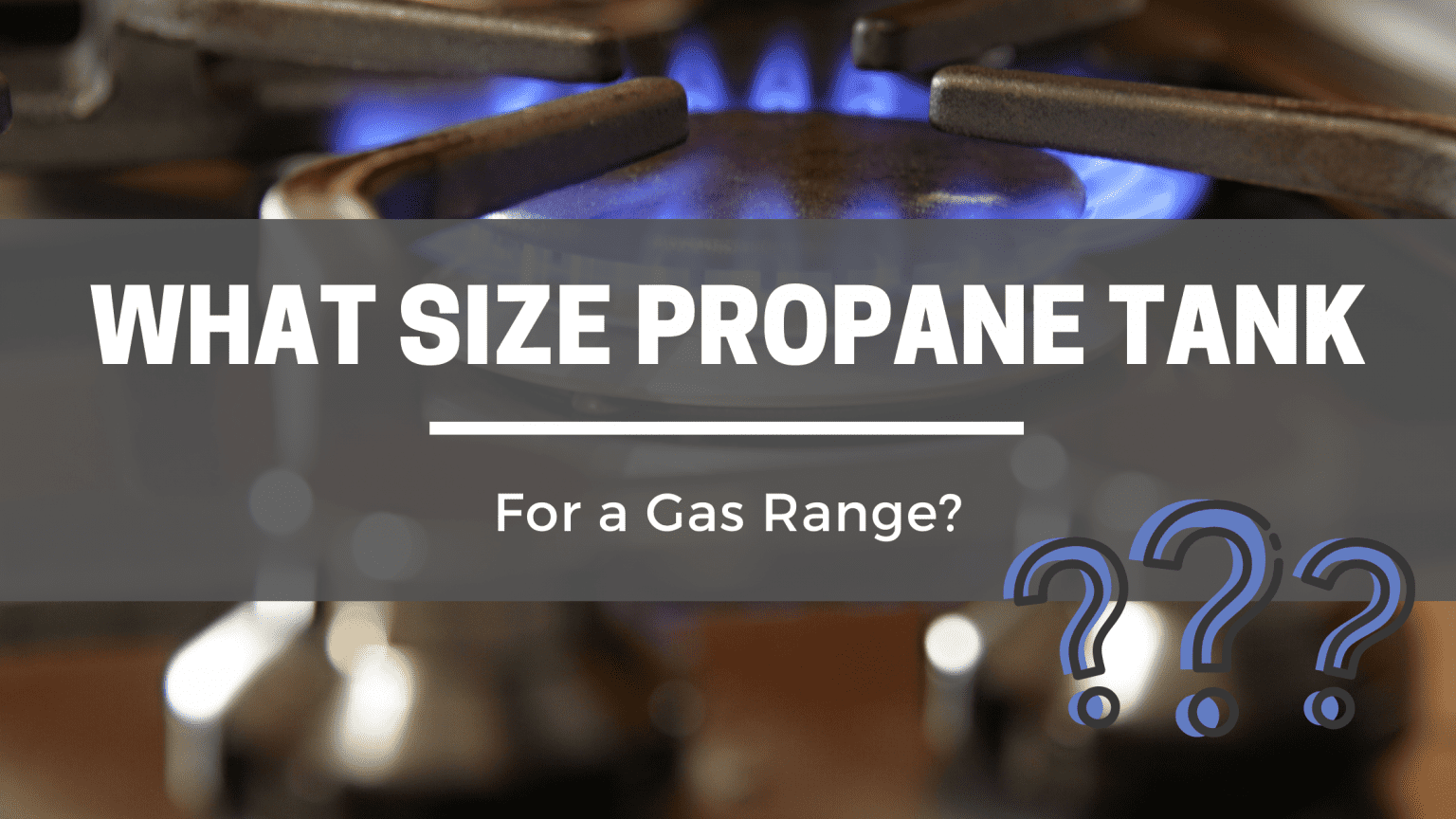 What Size Propane Tank Do You Need For a Gas Range? Captain Patio