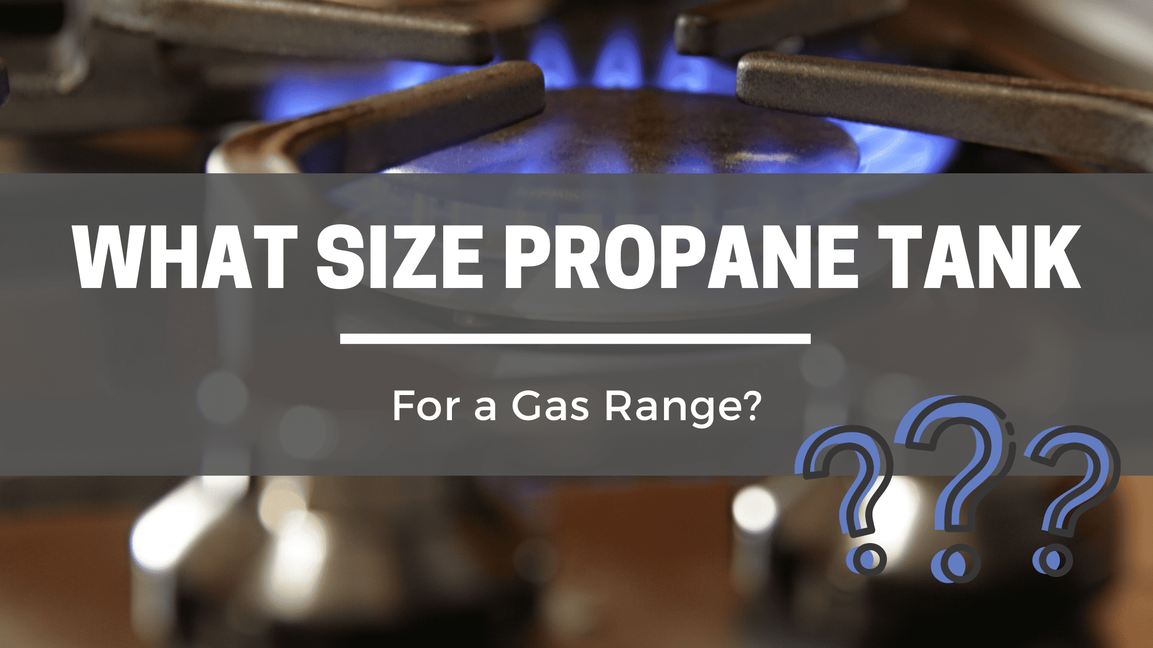 What Size Propane Tank Do You Need For a Gas Range?