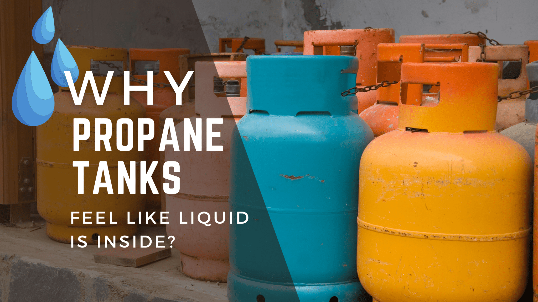 Why Does Your Propane Tank Feel Like Liquid Is Inside? (There is!)