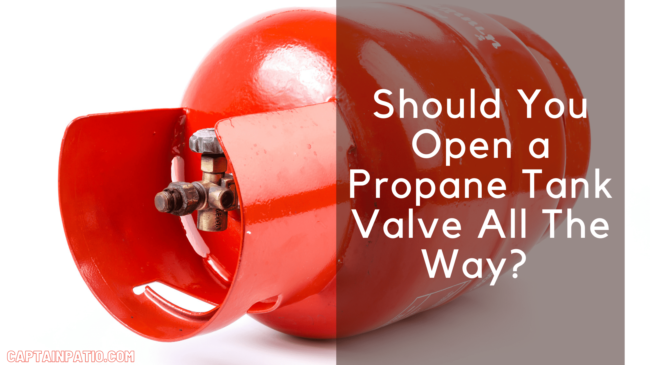 Should You Open a Propane Tank Valve All The Way?