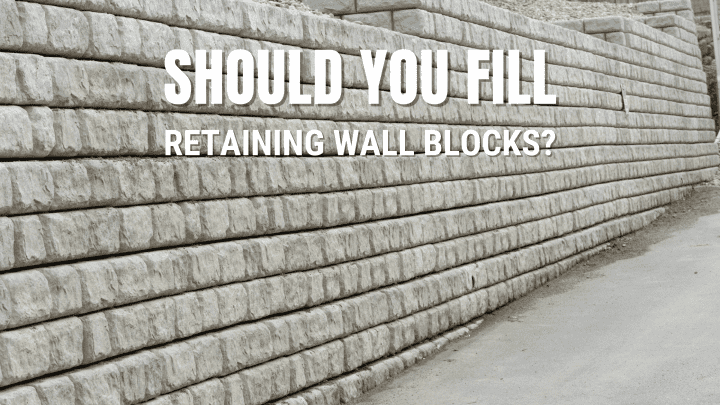 Should You Fill Retaining Wall Blocks?