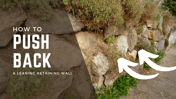 How to Push Back a Leaning Retaining Wall