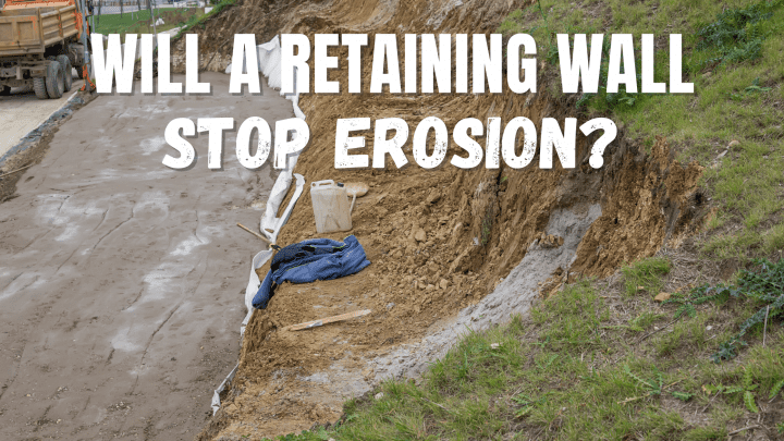 Will Building a Retaining Wall Really Stop Erosion?